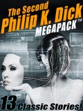 The Second Philip K. Dick MEGAPACK®: 13 Fantastic Stories