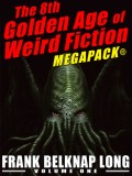 The 8th Golden Age of Weird Fiction MEGAPACK®: Frank Belknap Long (Vol. 1)