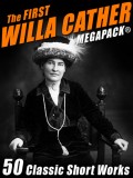 The First Willa Cather MEGAPACK®: 50 Classic Short Works