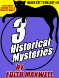 Black Cat Thrillogy #9: 3 Historical Mysteries by Edith Maxwell