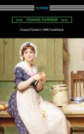 Fannie Farmer’s 1896 Cookbook: The Boston Cooking School Cookbook
