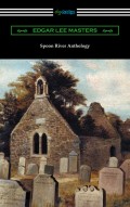 Spoon River Anthology (with an Introduction by May Swenson)