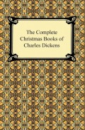The Complete Christmas Books of Charles Dickens