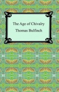 The Age of Chivalry, or Legends of King Arthur