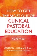 How to Get the Most Out of Clinical Pastoral Education