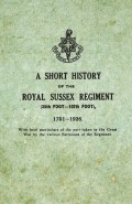 A Short History on the Royal Sussex Regiment From 1701 to 1926 - 35th Foot-107th Foot - With Brief Particulars of the Part Taken in the Great War by the Various Battalions of the Regiment.