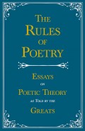 The Rules of Poetry - Essays on Poetic Theory as Told by the Greats