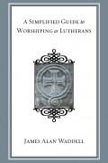 A Simplified Guide to Worshiping As Lutherans