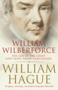 William Wilberforce: The Life of the Great Anti-Slave Trade Campaigner