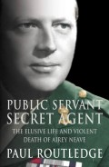 Public Servant, Secret Agent: The elusive life and violent death of Airey Neave