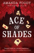 Ace Of Shades: the gripping first novel in a new series full of magic, danger and thrilling scandal when one girl enters the City of Sin