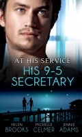 At His Service: His 9-5 Secretary: The Billionaire Boss's Secretary Bride / The Secretary's Secret / Memo: Marry Me?