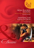 From Playboy to Papa! / Tempting the Texas Tycoon: From Playboy to Papa! / Tempting the Texas Tycoon