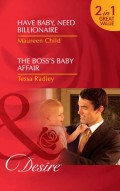 Have Baby, Need Billionaire / The Boss's Baby Affair: Have Baby, Need Billionaire / The Boss's Baby Affair