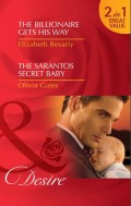 The Billionaire Gets His Way / The Sarantos Secret Baby: The Billionaire Gets His Way / The Sarantos Secret Baby