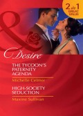 The Tycoon's Paternity Agenda / High-Society Seduction: The Tycoon's Paternity Agenda / High-Society Seduction