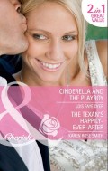 Cinderella and the Playboy / The Texan's Happily-Ever-After: Cinderella and the Playboy / The Texas Billionaire's Baby