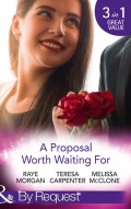 A Proposal Worth Waiting For: The Heir's Proposal / A Pregnancy, a Party & a Proposal / His Proposal, Their Forever