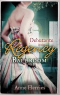 Debutante in the Regency Ballroom: A Country Miss in Hanover Square