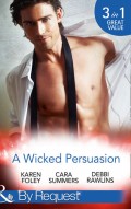 A Wicked Persuasion: No Going Back / No Holds Barred / No One Needs to Know