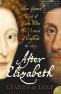 After Elizabeth: The Death of Elizabeth and the Coming of King James
