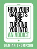 How your gadgets are turning you in to an addict