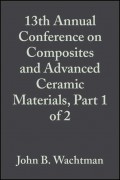 13th Annual Conference on Composites and Advanced Ceramic Materials, Part 1 of 2
