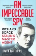 An Impeccable Spy. Richard Sorge, Stalin’s Master Agent