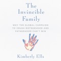 The Invincible Family - Why the Global Campaign to Crush Motherhood and Fatherhood Can't Win (Unabridged)
