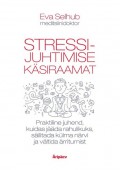 Stressijuhtimise käsiraamat. Praktiline juhend, kuidas olla rahulik, säilitada külm pea ja vältida ärritumist