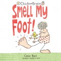Smell My Foot! - Chick and Brain, Book 1 (Unabridged)