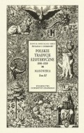 Polskie Tradycje Ezoteryczne 1890-1939 Tom III Masoneria
