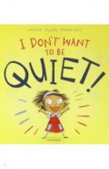 I Don't Want to Be Quiet!