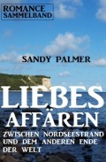 Liebesaffären zwischen Nordseestrand und dem anderen Ende der Welt: Romance Sammelband