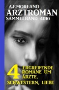 Morland Arztroman Sammelband 4010 - 4 ergreifende Romane um Ärzte, Schwestern, Liebe