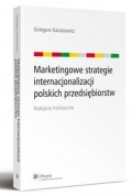 Marketingowe strategie internacjonalizacji polskich przedsiębiorstw. Podejście holistyczne