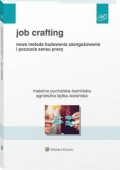 Job Crafting. Nowa metoda budowania zaangażowania i poczucia sensu pracy