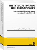 Instytucje i prawo Unii Europejskiej. Podręcznik dla kierunków prawa, zarządzania i administracji