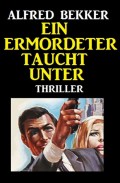 Alfred Bekker Thriller: Ein Ermordeter taucht unter