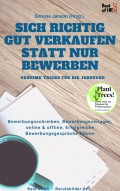 Sich richtig gut Verkaufen statt nur Bewerben - Geheime Tricks für die Jobsuche