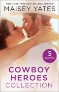 The Maisey Yates Collection : Cowboy Heroes