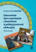Zakorzenienie dzieci repatriantów z Kazachstanu w polskiej przestrzeni edukacyjnej