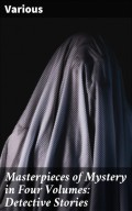 Masterpieces of Mystery in Four Volumes: Detective Stories
