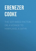 The Sot-weed Factor: or, A Voyage to Maryland. A Satyr