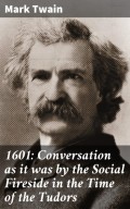 1601: Conversation as it was by the Social Fireside in the Time of the Tudors