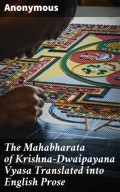 The Mahabharata of Krishna-Dwaipayana Vyasa Translated into English Prose