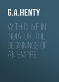 With Clive in India; Or, The Beginnings of an Empire