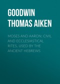 Moses and Aaron: Civil and Ecclesiastical Rites, Used by the Ancient Hebrews