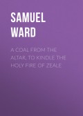 A Coal From The Altar, To Kindle The Holy Fire of Zeale