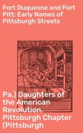 Fort Duquesne and Fort Pitt; Early Names of Pittsburgh Streets